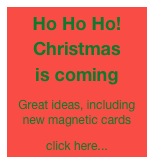 Ho Ho Ho! Christmas      is coming
Great ideas, including new magnetic cards
click here...